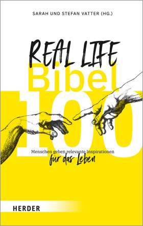 Real Life Bibel - 100 Menschen geben relevante Inspirationen für das Leben
