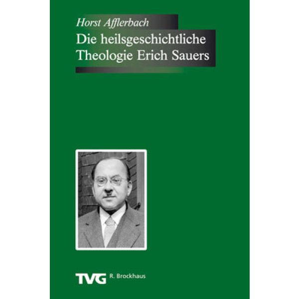 Die Heilsgeschichtliche Theologie Erich Sauers (Autor: Afflerbach, Horst)