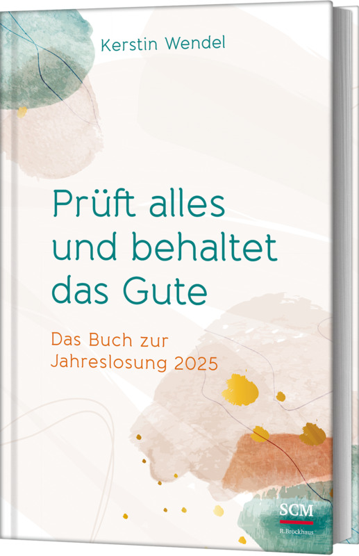 Prüft alles und behaltet das Gute